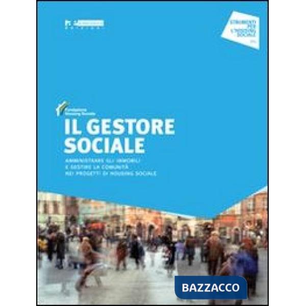 Gestore sociale. Amministrare gli immobili e gestire la comunità nei progetti di