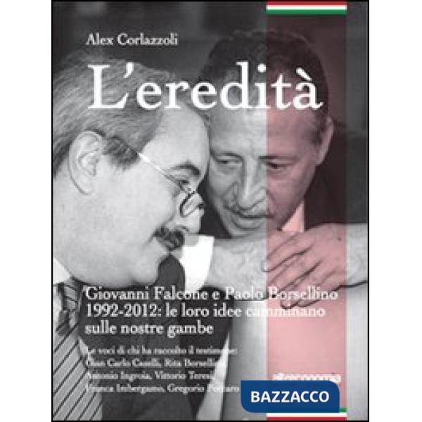 Eredità. Giovanni Falcone e Paolo Borsellino 1992-2012: le loro idee camminano s