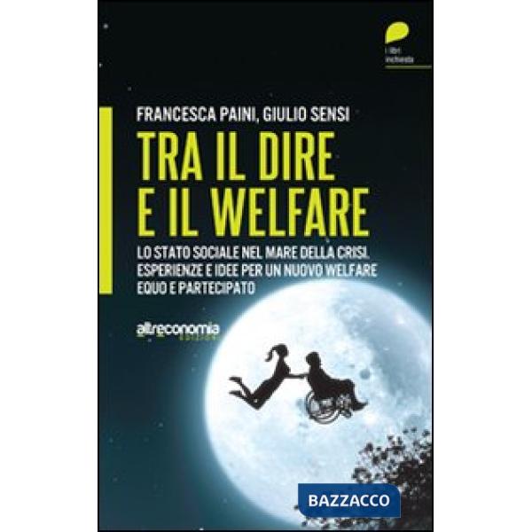 Tra il dire e il welfare. Lo stato sociale nel mare della crisi. Esperienze e id