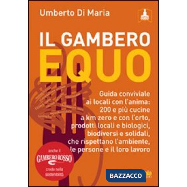Gambero equo. Guida conviviale ai locali con l'anima. 200 e più cucine a km zero