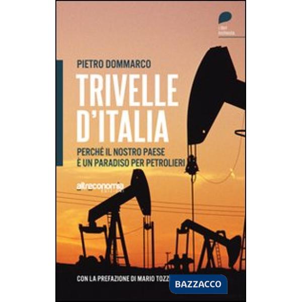 Trivelle d'Italia. Perché il nostro paese è un paradiso per petrolieri