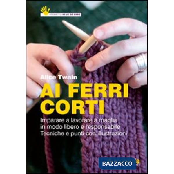 Ai ferri corti. Imparare a lavorare a maglia in modo libero e responsabile. Tecn