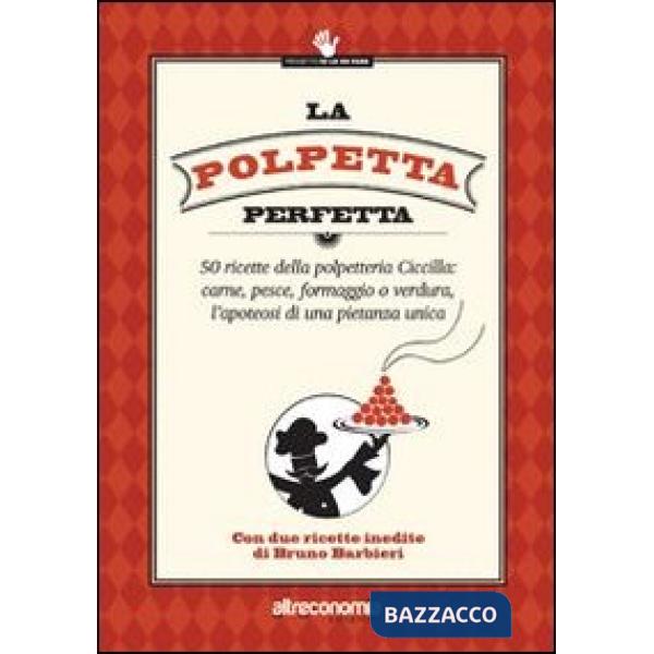 Polpetta perfetta. 50 ricette della polpetteria Ciccilla: carne, pesce, formaggi