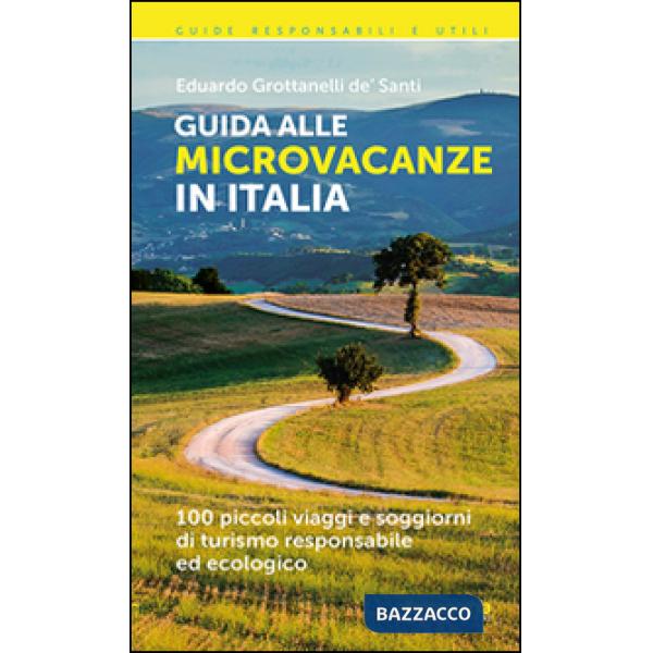 Guida alle microvacanze in Italia. 100 piccoli viaggi e soggiorni di turismo res
