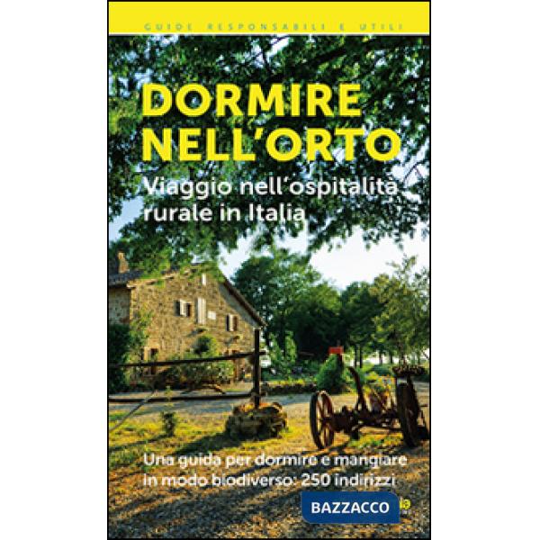 Dormire nell'orto. Viaggio nell'ospitalità rurale in Italia