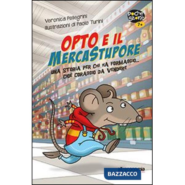 Opto e il mercatostupore. Una storia per chi ha formaggio... cioè coraggio da vendere