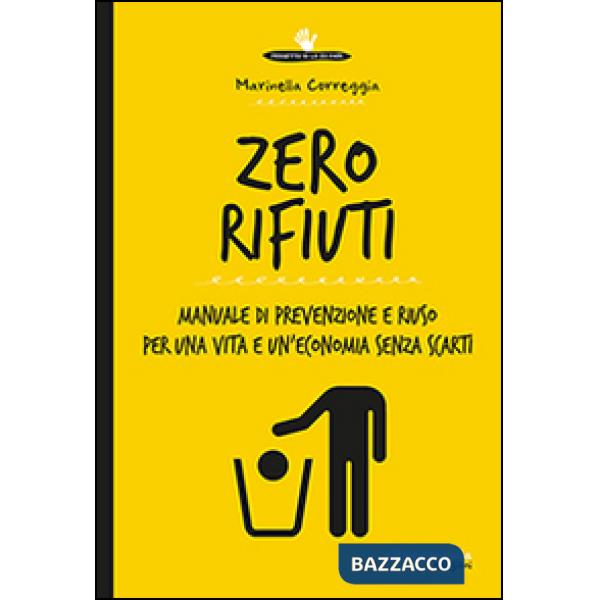 Zero rifiuti. Manuale di prevenzione e riuso per una vita e un'economia senza scarti