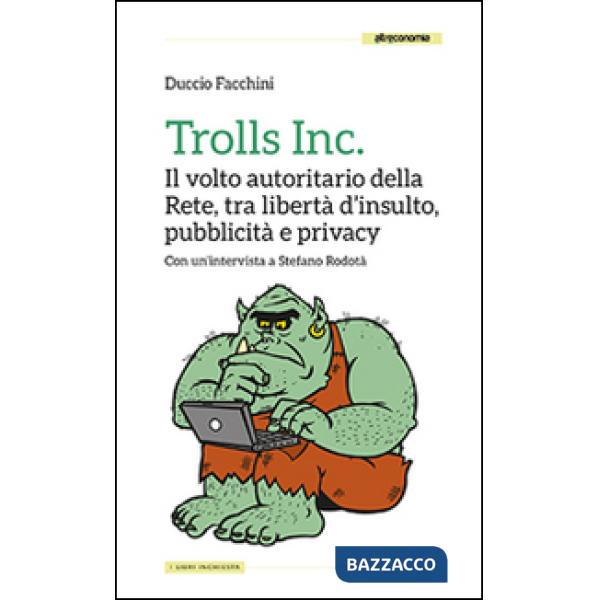 Trolls Inc. Il volto autoritario della Rete, tra libertà d'insulto, pubblicità e
