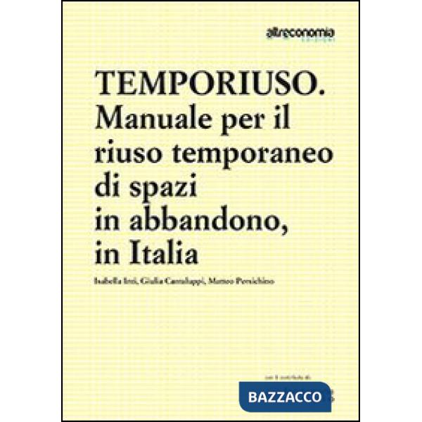 Temporiuso. Manuale per il riuso temporaneo di spazi in abbandono