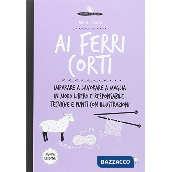 Ai ferri corti. Imparare a lavorare a maglia in modo libero e responsabile. Tecn