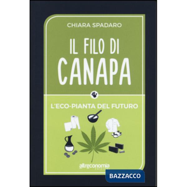 Filo di canapa. L'eco-pianta del futuro (Il)