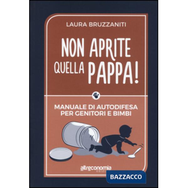 Non aprite quella pappa! Manuale di autodifesa per genitori e bimbi