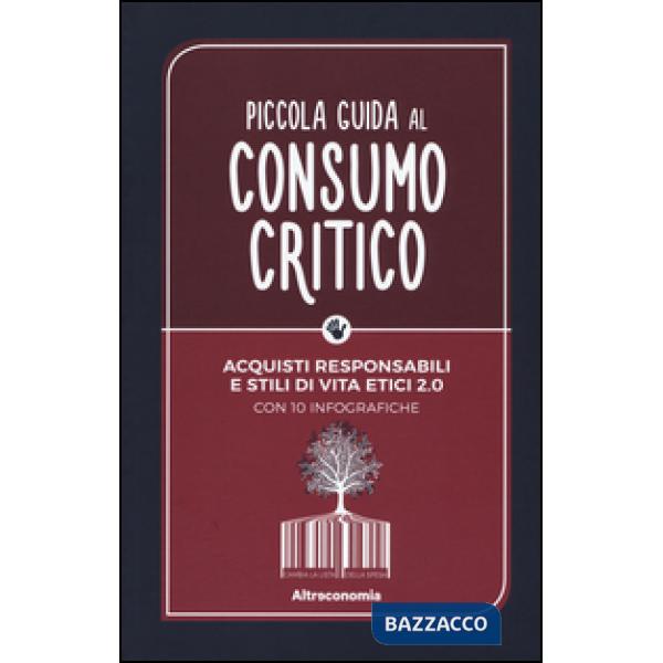 Piccola guida al consumo critico. Acquisti responsabili e stili di vita etici 2.