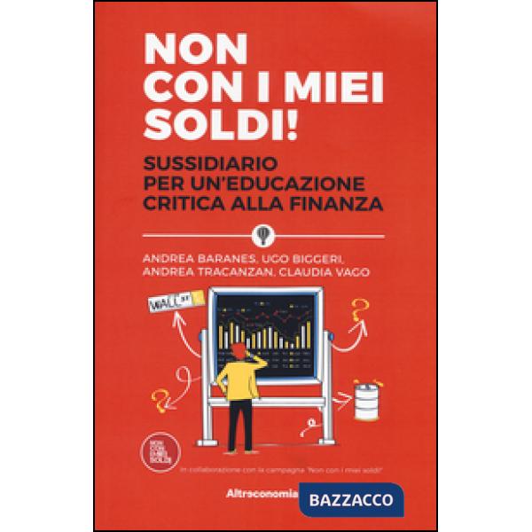 Non con i miei soldi! Sussidiario per un'educazione critica alla finanza