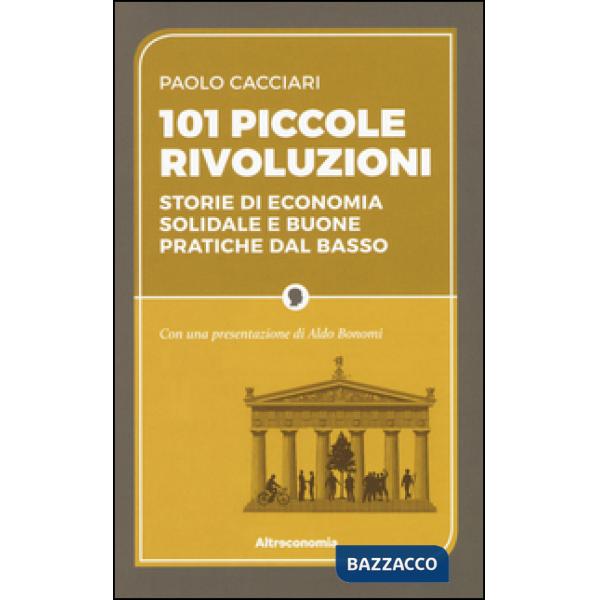 101 piccole rivoluzioni. Storie di economia solidale e buone pratiche dal basso