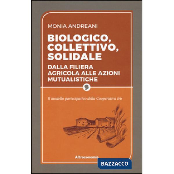 Biologico, collettivo, solidale. Dalla filiera agricola alle azioni mutualistiche. Il modello partecipativo della cooperativa Ir