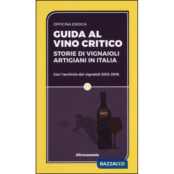 Guida al vino critico. Storie di vignaioli artigiani in Italia