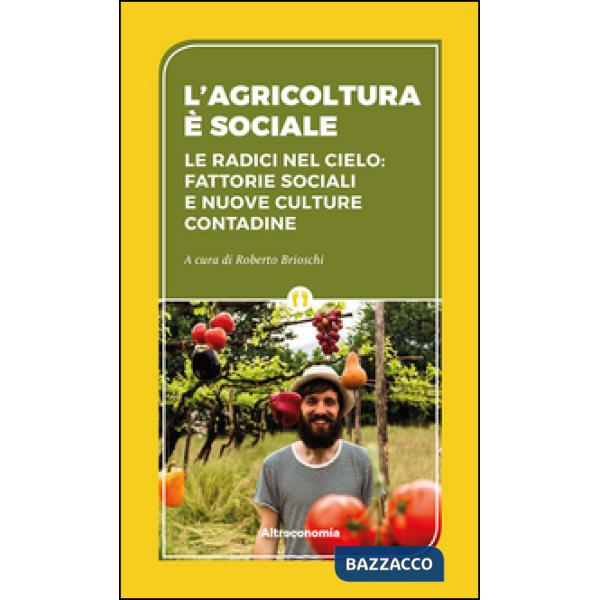 Agricoltura è sociale. Le radici del cielo: fattorie sociali e nuove culture con