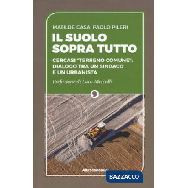 Suolo sopra tutto. Cercasi «terreno comune»: dialogo tra un sindaco e un urbanis
