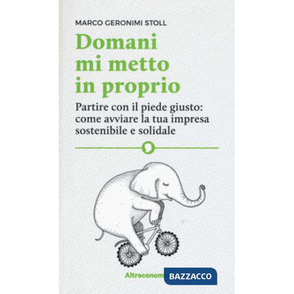 Domani mi metto in proprio. Partire con il piede giusto: come avviare la tua imp