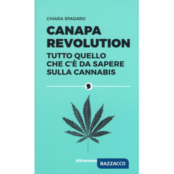 Canapa revolution. Tutto quello che c'è da sapere sulla cannabis