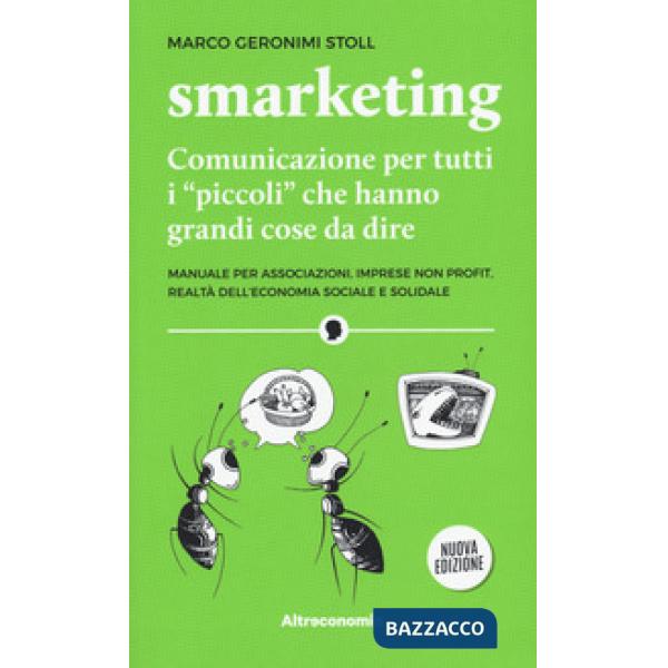 Smarketing. Comunicazione per tutti i «piccoli» che hanno grandi cose da dire. Manuale per associazioni, imprese non profit, rea