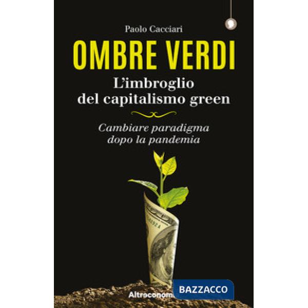 Ombre verdi. L'imbroglio del capitalismo green. Cambiare paradigma dopo la pandemia