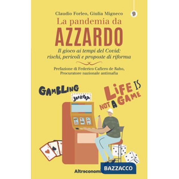 Pandemia da azzardo. Il gioco ai tempi del Covid: rischi, pericoli e proposte di riforma (La)