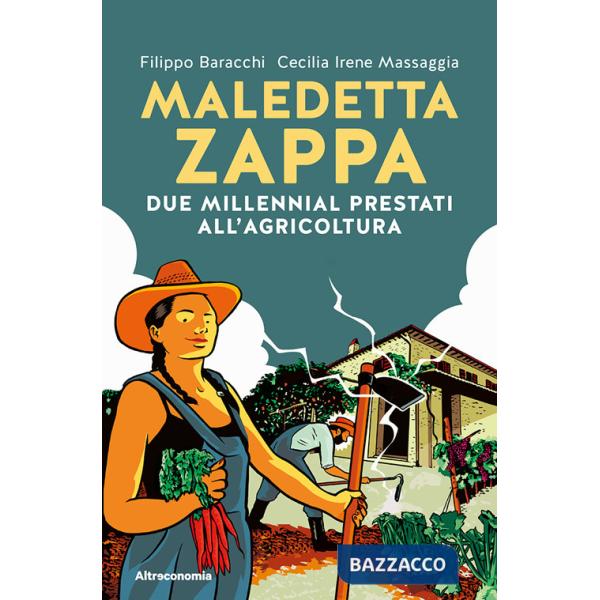 Maledetta zappa. Due millennial prestati all'agricoltura