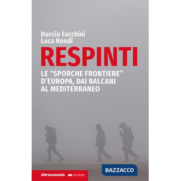 Respinti. Le «sporche frontiere» d'Europa, dai Balcani al Mediterraneo