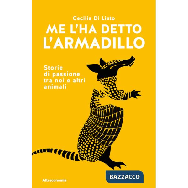 Me l'ha detto l'armadillo. Storie di passione tra noi e altri animali