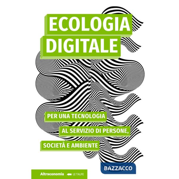 Ecologia digitale. Per una tecnologia al servizio di persone, società e ambiente