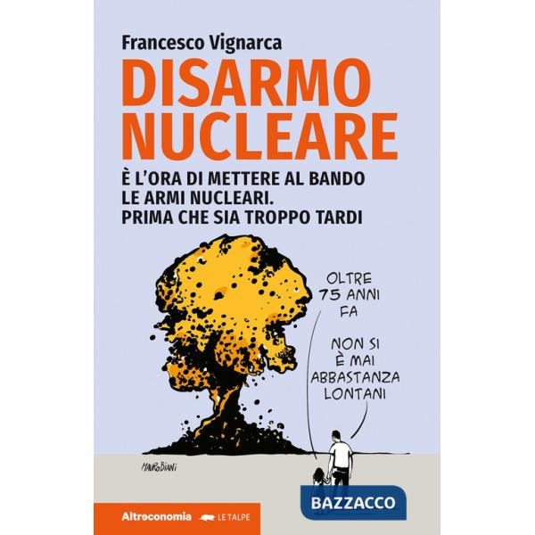 Disarmo nucleare. È ora di mettere al bando le armi nucleari. Prima che sia troppo tardi
