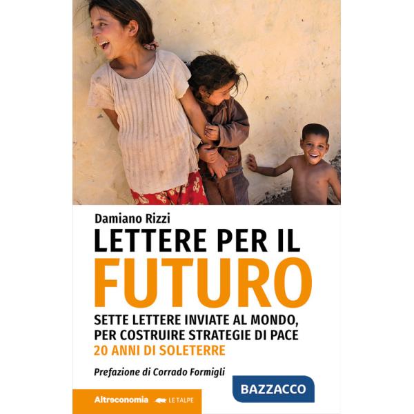 Lettere per il futuro. Sette lettere inviate al mondo, per costruire strategie di pace. 20 anni di Soleterre