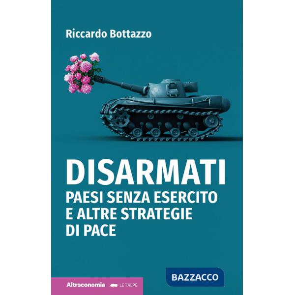Disarmati. Paesi senza esercito e altre strategie di pace