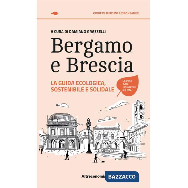 Bergamo e Brescia. La guida ecologica, sostenibile e solidale
