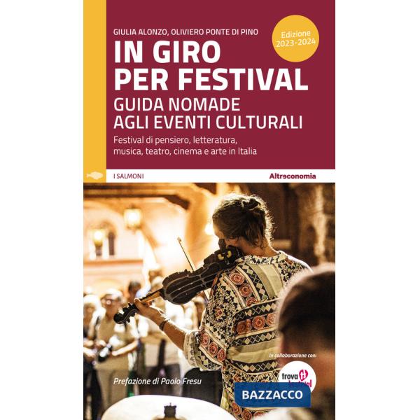 In giro per festival 2023-2024. Guida nomade agli eventi culturali. Festival di pensiero, letteratura, musica, teatro, cinema e 