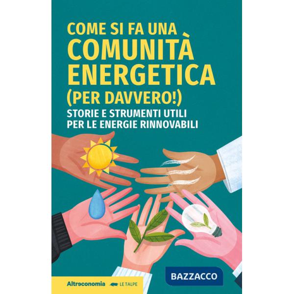 Come si fa una comunità energetica (per davvero!). Storie e strumenti utili per le energie rinnovabili