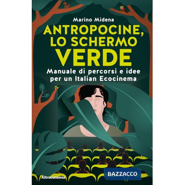 Antropocine, lo schermo verde. Manuale di percorsi e idee per un Italian Ecocinema