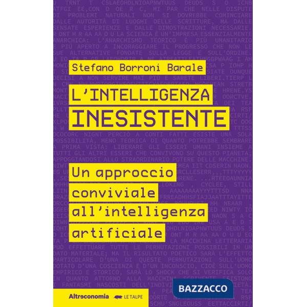 Intelligenza inesistente. Un approccio conviviale all'intelligenza artificiale (L')
