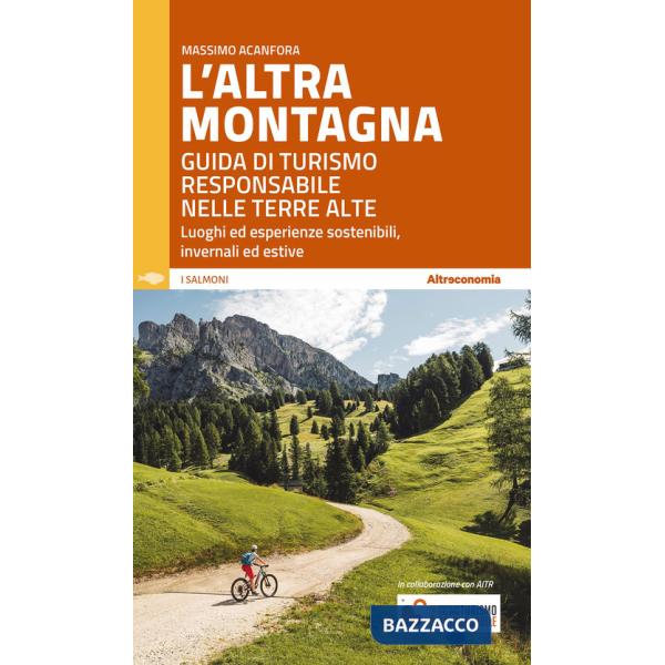 Altra montagna. Guida di turismo responsabile nelle terre alte (L')
