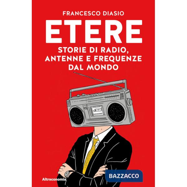 Etere. Storie di rado, antenne e frequenze dal mondo