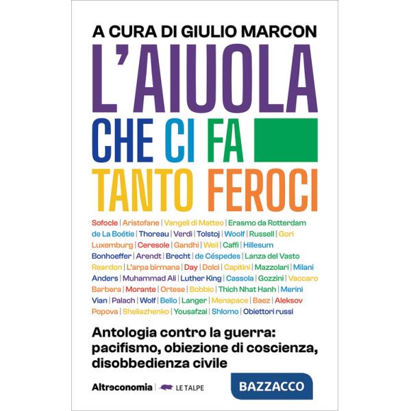 Aiuola che ci fa tanto feroci. Antologia contro la guerra: pacifismo, obiezione di coscienza, disobbedienza civile (L')