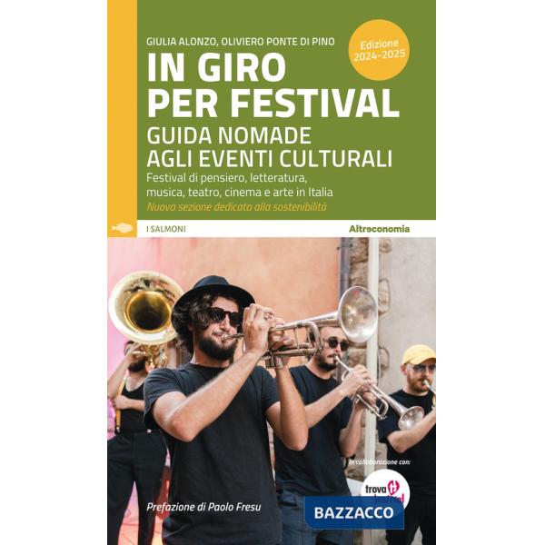 In giro per festival. Guida nomade agli eventi culturali. Festival di pensiero, letteratura, musica, teatro, cinema e arte in It