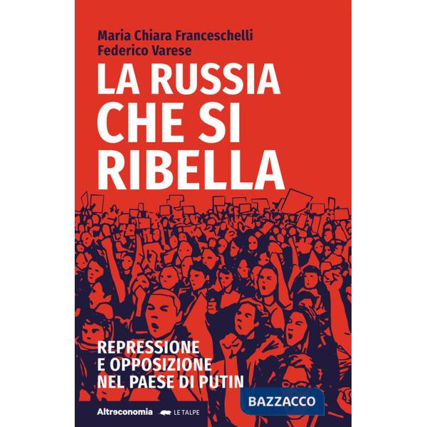 Russia che si ribella. Repressione e opposizione nel Paese di Putin (La)