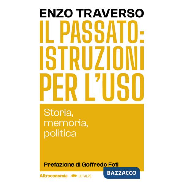 Passato: istruzioni per l'uso. Storia, memoria, politica (Il)