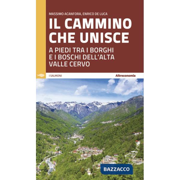 Cammino che unisce. A piedi tra i borghi e i boschi dell'Alta Valle Cervo (Il)