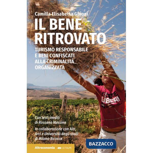 Bene ritrovato. Turismo responsabile e beni confiscati alla criminalità organizzata (Il)