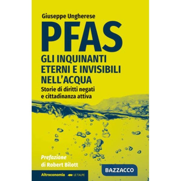 PFAS. Gli inquinanti eterni e invisibili nell'acqua. Storie di diritti negati e cittadinanza attiva