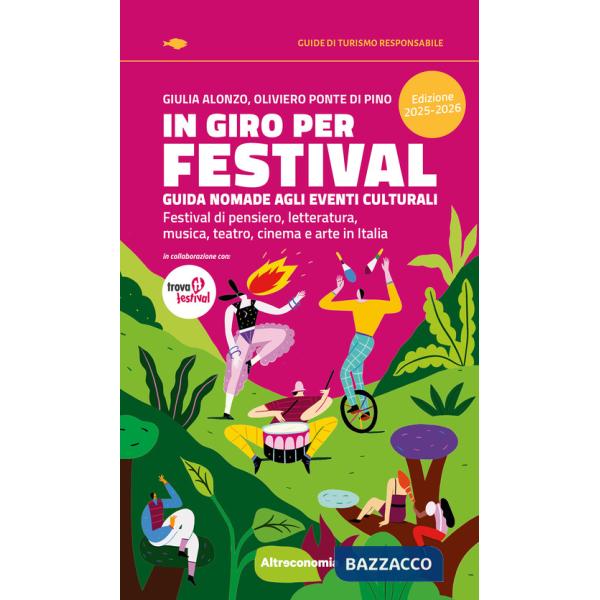 In giro per festival. Guida nomade agli eventi culturali. Festival di pensiero, letteratura, musica, teatro, cinema e arte in It
